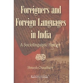 FOREIGNERS AND FOREIGN LANGUAGES IN INDIA,CHAUDHARY,Cambridge University Press India Pvt Ltd  (CUPIPL),9788175966284,