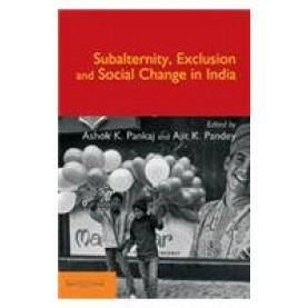 Subalternity, Exclusion and Social Change in India,Ashok K Pankaj,Cambridge University Press India Pvt Ltd  (CUPIPL),9789382993247,