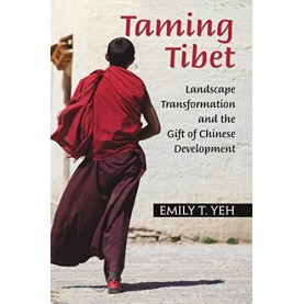 Taming Tibet: Landscape Transformation and the Gift of Chinese Development,Yeh,Cambridge University Press India Pvt Ltd  (CUPIPL),9789382993995,