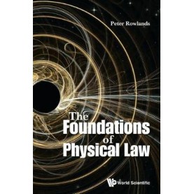 FOUNDATIONS OF PHYSICAL LAW, THE,ROWLANDS PETER,World Scientific Publishing Company,9789814618373,